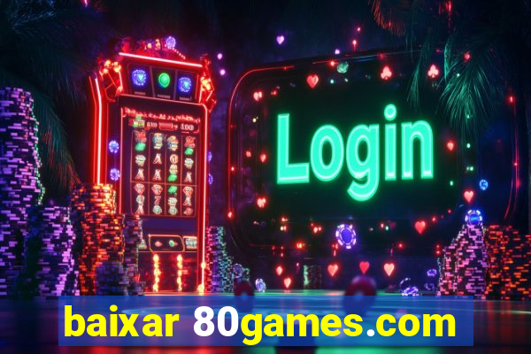 baixar 80games.com